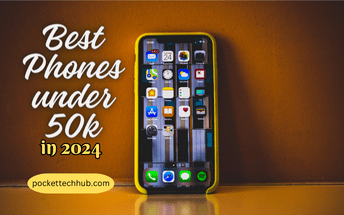 The Expert Guide to Buy best mobiles under 50000 in pakistan