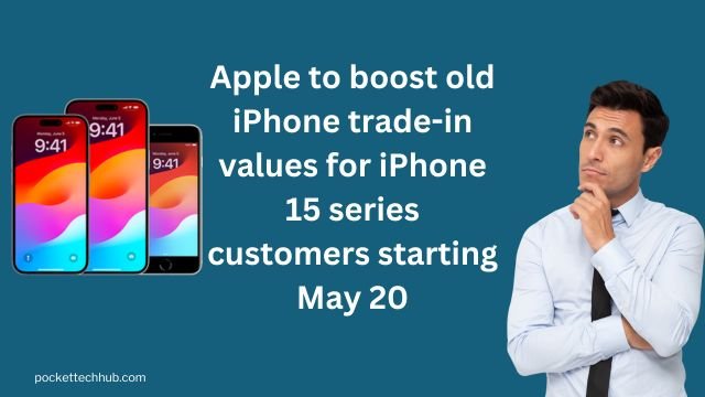 Apple Increases Trade-In Values for iPhone 15 Buyers Starting May 20