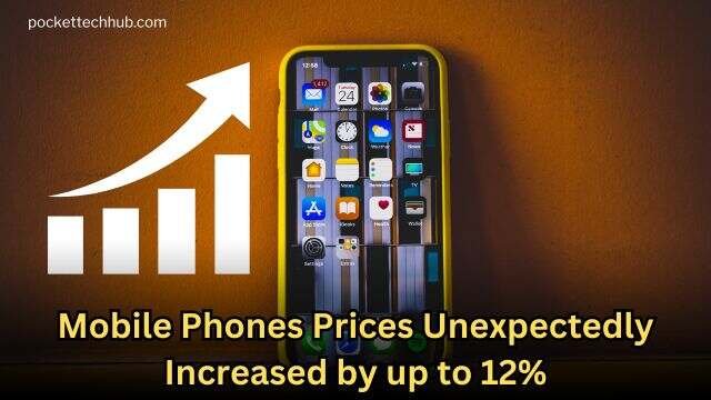 Mobile Phones Prices Unexpectedly Increased by up to 12%