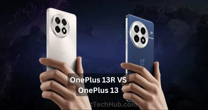 OnePlus 13R vs OnePlus 13 Which one to get